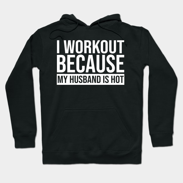 I Workout Because My Husband Is Hot Hoodie by Jenna Lyannion